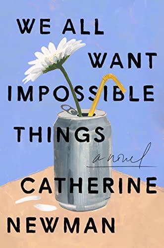 We All Want Impossible Things: A Novel Cover