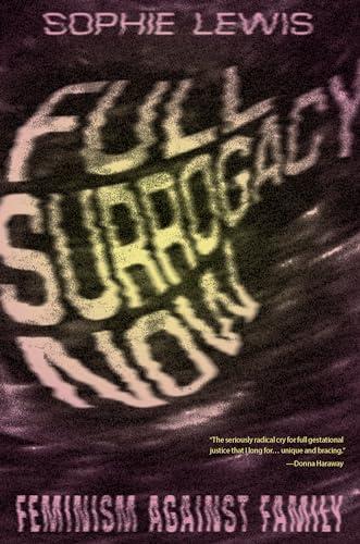 Full Surrogacy Now: Feminism Against Family Cover