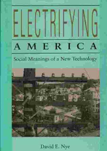 Electrifying America: Social Meanings of a New Technology, 1880-1940 Cover