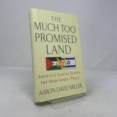 The Much Too Promised Land: America's Elusive Search for Arab-Israeli Peace Cover