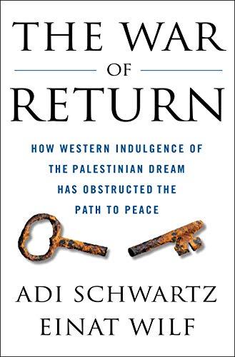 The War of Return: How Western Indulgence of the Palestinian Dream Has Obstructed the Path to Peace Cover