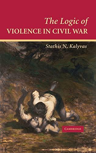 The Logic of Violence in Civil War (Cambridge Studies in Comparative Politics) Cover