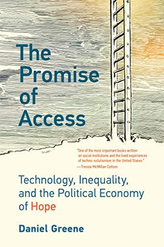 The Promise of Access: Technology, Inequality, and the Political Economy of Hope Cover