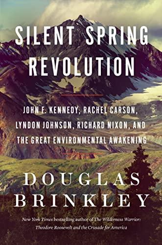 Silent Spring Revolution: John F. Kennedy, Rachel Carson, Lyndon Johnson, Richard Nixon, and the Great Environmental Awakening Cover