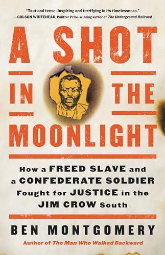 A Shot in the Moonlight: How a Freed Slave and a Confederate Soldier Fought for Justice in the Jim Crow South Cover