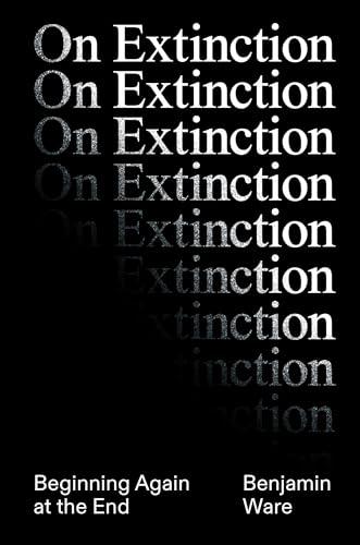 On Extinction: Beginning Again At The End Cover