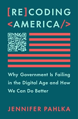 Recoding America: Why Government Is Failing in the Digital Age and How We Can Do Better Cover
