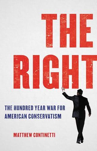 The Right: The Hundred-Year War for American Conservatism Cover