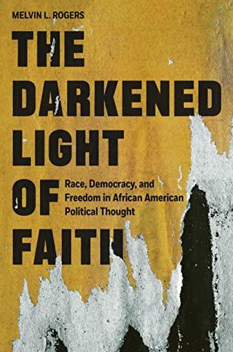 The Darkened Light of Faith: Race, Democracy, and Freedom in African American Political Thought Cover
