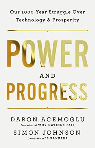 Power and Progress: Our Thousand-Year Struggle Over Technology and Prosperity Cover