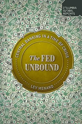 The Fed Unbound: Central Banking in a Time of Crisis Cover