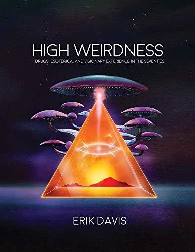 High Weirdness: Drugs, Esoterica, and Visionary Experience in the Seventies Cover