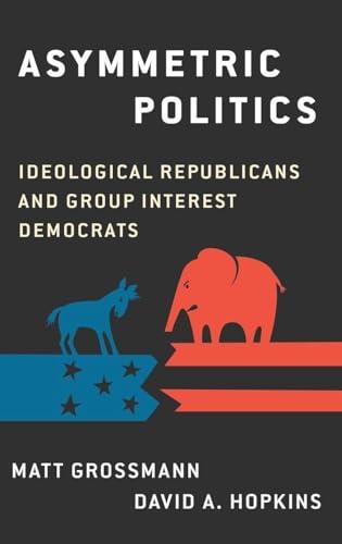 Asymmetric Politics: Ideological Republicans and Group Interest Democrats Cover