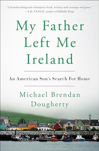 My Father Left Me Ireland: An American Son's Search For Home Cover