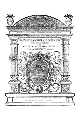 Sacred Symbol of Oneness by John Dee of London: An English translation of John Dee's 1564 Monas Hieroglyphica, which was written in Latin Cover