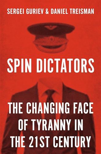 Spin Dictators: The Changing Face of Tyranny in the 21st Century Cover