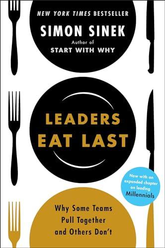Leaders Eat Last: Why Some Teams Pull Together and Others Don't Cover