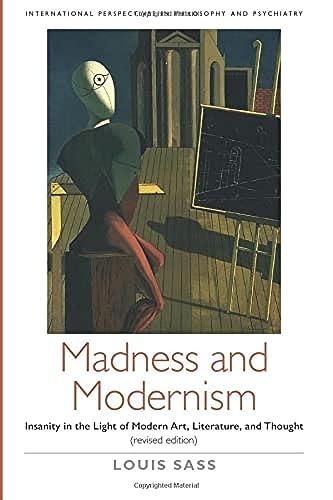 Madness and Modernism: Insanity in the light of modern art, literature, and thought (revised edition) (International Perspectives in Philosophy and Psychiatry) Cover