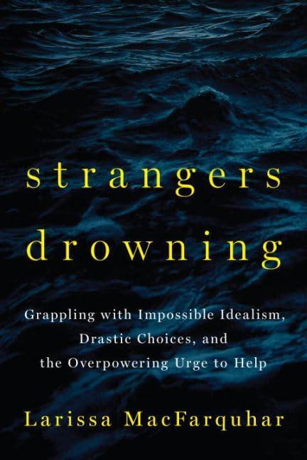 Strangers Drowning: Grappling with Impossible Idealism, Drastic Choices, and the Overpowering Urge to Help Cover