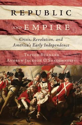 Republic and Empire: Crisis, Revolution, and America’s Early Independence Cover