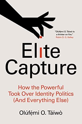Elite Capture: How the Powerful Took Over Identity Politics (And Everything Else) Cover