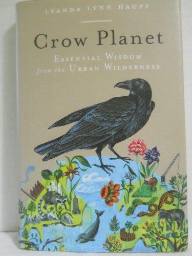 Crow Planet: Essential Wisdom from the Urban Wilderness Cover