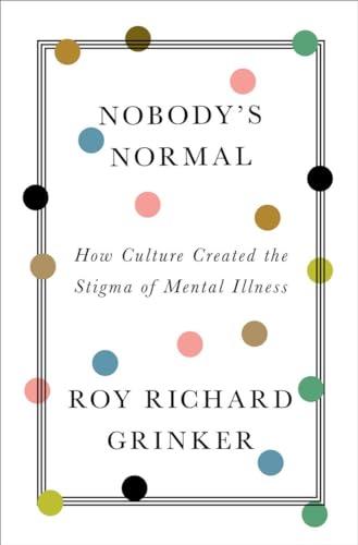 Nobody's Normal: How Culture Created the Stigma of Mental Illness Cover