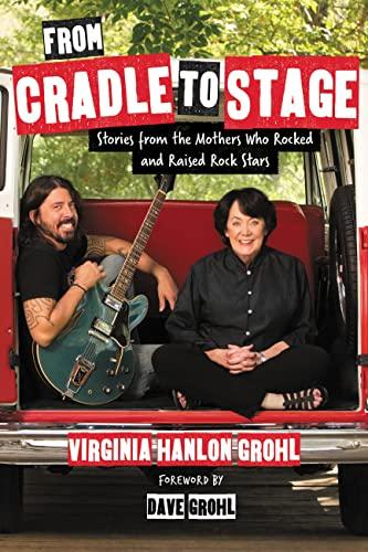 From Cradle to Stage: Stories from the Mothers Who Rocked and Raised Rock Stars Cover