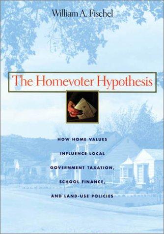 The Homevoter Hypothesis: How Home Values Influence Local Government Taxation, School Finance, and Land-Use Policies Cover