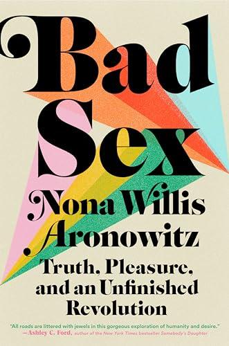Bad Sex: Truth, Pleasure, and an Unfinished Revolution Cover
