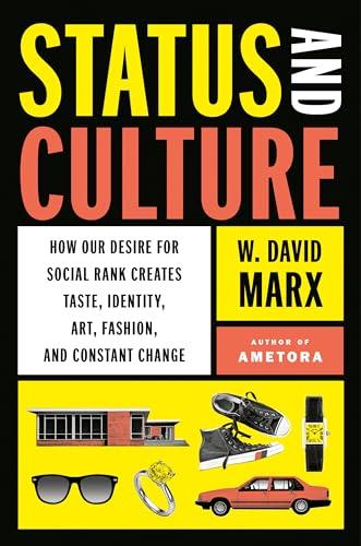 Status and Culture: How Our Desire for Social Rank Creates Taste, Identity, Art, Fashion, and Constant Change Cover
