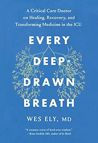 Every Deep-Drawn Breath: A Critical Care Doctor on Healing, Recovery, and Transforming Medicine in the ICU Cover