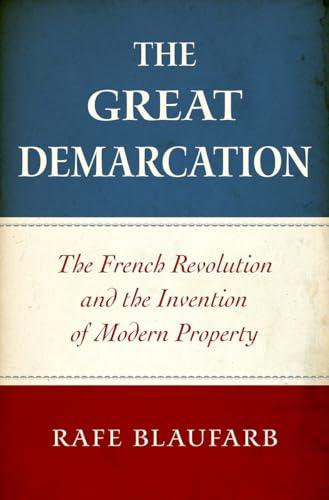 The Great Demarcation: The French Revolution and the Invention of Modern Property Cover