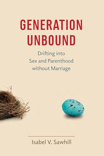 Generation Unbound: Drifting into Sex and Parenthood without Marriage Cover