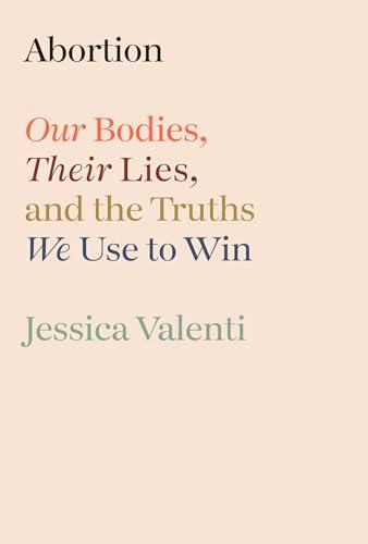Abortion: Our Bodies, Their Lies, and the Truths We Use to Win Cover