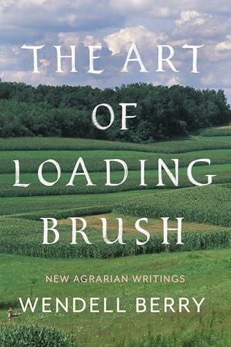 The Art of Loading Brush: New Agrarian Writings Cover