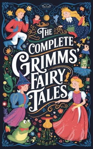 The Complete Grimms' Fairy Tales: Includes The Golden Bird, The Frog-Prince, Cinderella, Hansel and Gretel, Snow White, Rapunzel, Sleeping Beauty, and many more (Grapevine Edition) Cover