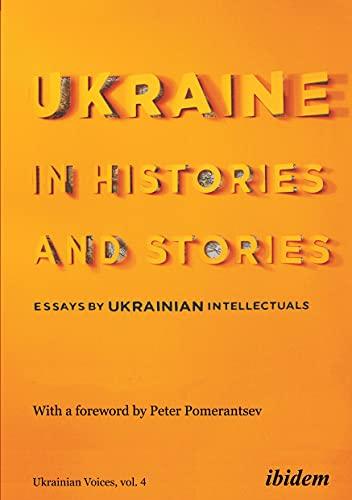 Ukraine in Histories and Stories: Essays by Ukrainian Intellectuals (Ukrainian Voices) Cover
