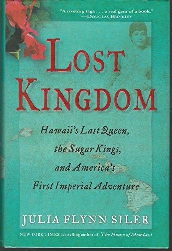 Lost Kingdom: Hawaii's Last Queen, the Sugar Kings and America's First Imperial Adventure Cover