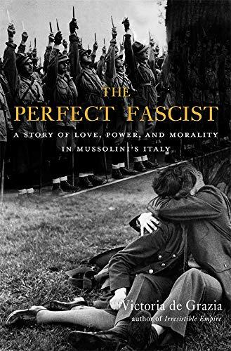 The Perfect Fascist: A Story of Love, Power, and Morality in Mussolini’s Italy Cover