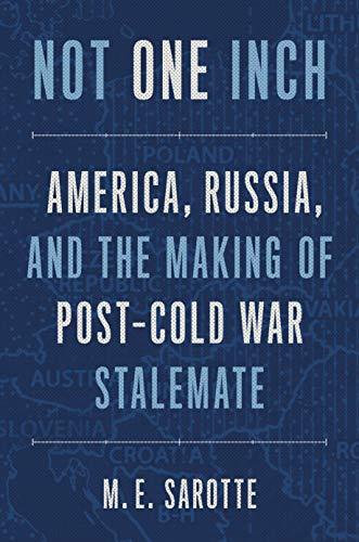 Not One Inch: America, Russia, and the Making of Post-Cold War Stalemate Cover