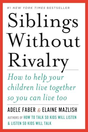 Siblings Without Rivalry: How to Help Your Children Live Together So You Can Live Too Cover