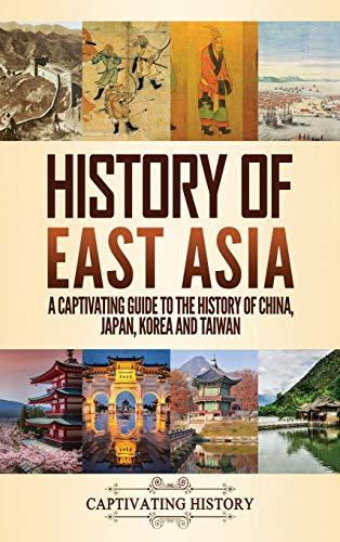 History of East Asia: A Captivating Guide to the History of China, Japan, Korea and Taiwan Cover