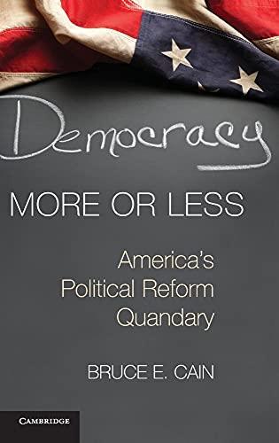 Democracy More or Less: America's Political Reform Quandary (Cambridge Studies in Election Law and Democracy) Cover