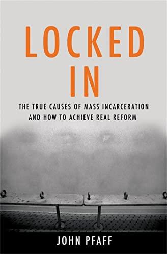 Locked In: The True Causes of Mass Incarceration-and How to Achieve Real Reform Cover