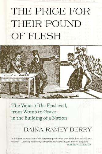 The Price for Their Pound of Flesh: The Value of the Enslaved, from Womb to Grave, in the Building of a Nation Cover