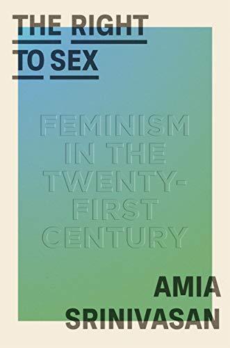 The Right to Sex: Feminism in the Twenty-First Century Cover
