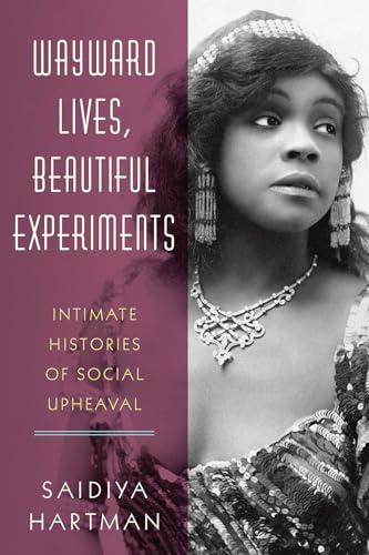 Wayward Lives, Beautiful Experiments: Intimate Histories of Social Upheaval Cover