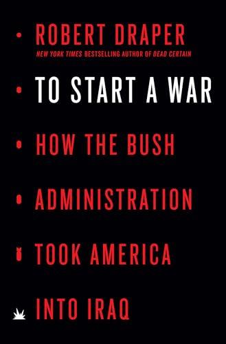 To Start a War: How the Bush Administration Took America into Iraq Cover
