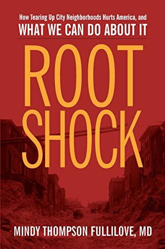 Root Shock: How Tearing Up City Neighborhoods Hurts America, And What We Can Do About It Cover